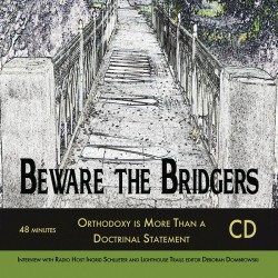 Beware the Bridgers: Orthodoxy is More Than a Doctrinal Statement - SECONDS