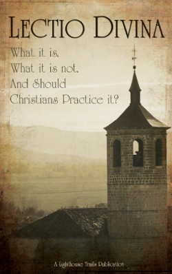 BOOKLET - Lectio Divina: What is it, What it is Not, and Should Christians Practice it?