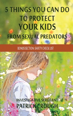 E-BOOKLET - 5 Things You Can Do to Protect  Your Kids From Sexual Predators