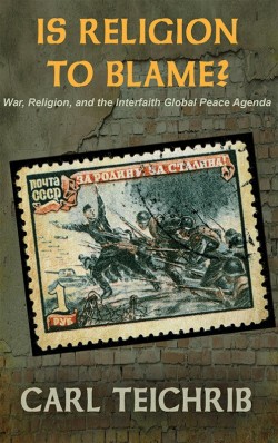 BOOKLET - Is religion to blame? - War, Religion, and the Interfaith Global Peace Agenda