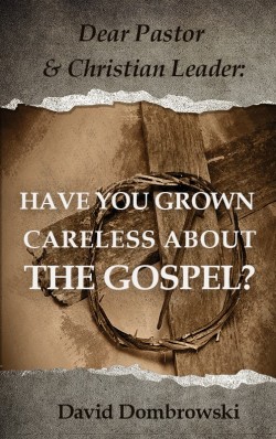 BOOKLET - Dear Pastor and Christian Leader: Have You Grown Careless About the Gospel? - SECONDS