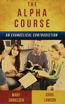 BOOKLET - The Alpha Course: An Evangelical Contradiction
