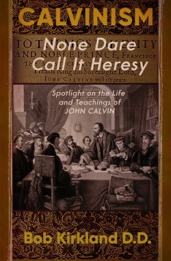 E-BOOK - Calvinism: None Dare Call it Heresy