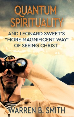 BOOKLET - QUANTUM SPIRITUALITY and Leonard Sweet's "More Magnificent Way" of Seeing Christ