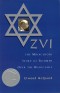 Zvi: The Miraculous Story of Triumph Over the  Holocaust