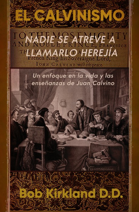 E LIBRO - El Calvinismo: Nadie se atreva a llamarlo herejia