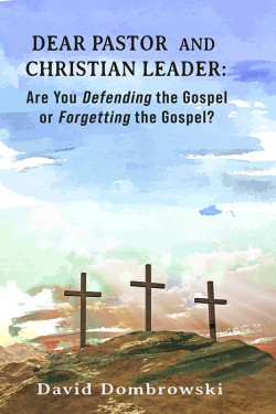 BOOKLET - Dear Pastor and Christian Leader: Are You Defending the Gospel or Forgetting the Gospel?