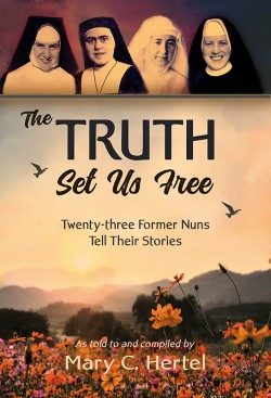 The Truth Set Us Free: Twenty-three Former Nuns Tell Their Stories - SECONDS