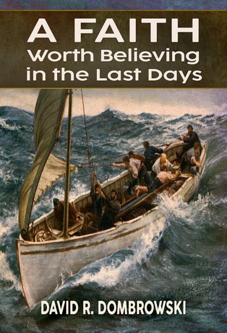 A Faith Worth Believing in the Last Days