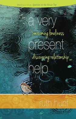 A Very Present Help: Overcoming Loneliness / Discovering Relationship