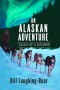 An Alaskan Adventure: Tales of a Musher By Bill Laughing-Bear