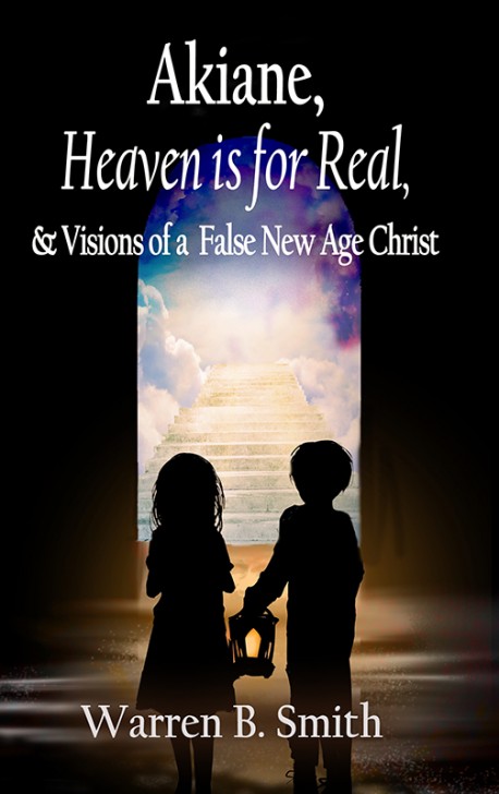 E-BOOKLET -Akiane, Heaven is for Real, & Visions of a False New Age Christ