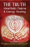 E-BOOKLET - The Truth About Reiki, Chakras, & Energy Healing